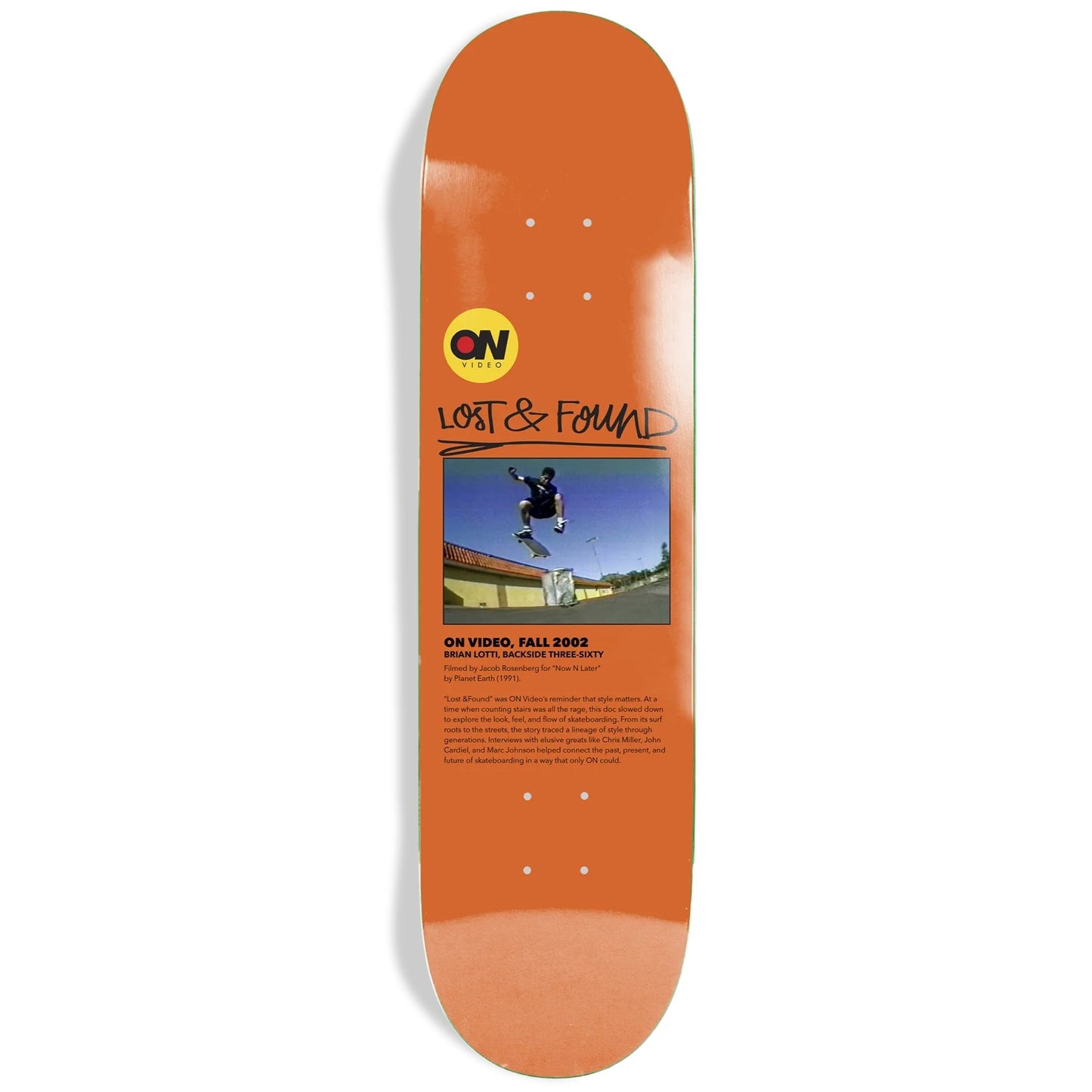 ON Video Skateboard Deck Lost and Found 8.0" x 31.6" Orange
